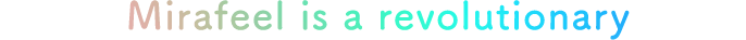 Mirafeel is a revolutionary